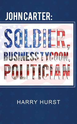 John Carter: Soldier, Business Tycoon, Politician 1645520374 Book Cover