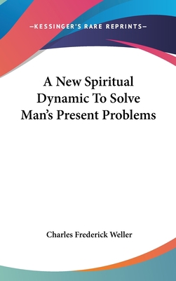 A New Spiritual Dynamic to Solve Man's Present ... 1436699770 Book Cover