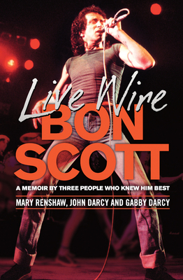Live Wire: Bon Scott: A Memoir by Three People ... 176029411X Book Cover