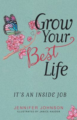 Grow Your Best Life: It's an Inside Job 1504376943 Book Cover