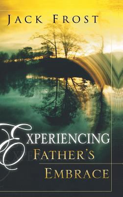 Experiencing Father's Embrace 0768412544 Book Cover