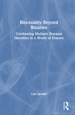 Bisexuality Beyond Binaries: Celebrating Multip... 1032151307 Book Cover