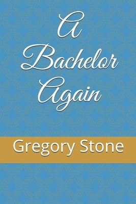 A Bachelor Again 1086705416 Book Cover