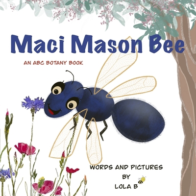 Maci Mason Bee: An ABC Botany Book B09B28PZFZ Book Cover