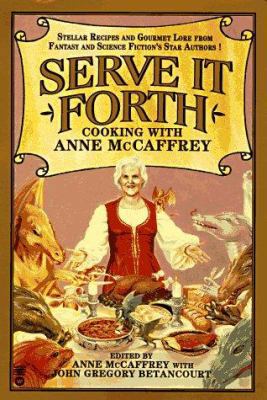 Serve It Forth: Cooking with Anne McCaffrey 0446671614 Book Cover