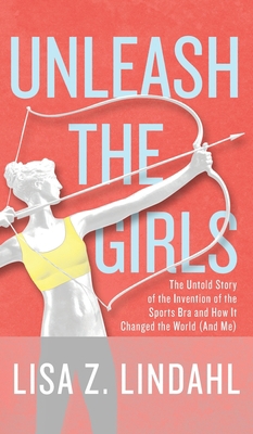 Unleash the Girls: The Untold Story of the Inve... 164704006X Book Cover