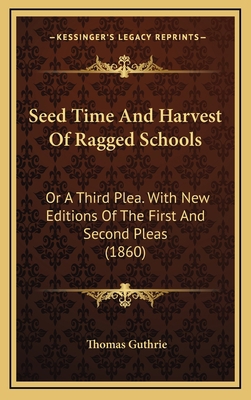 Seed Time and Harvest of Ragged Schools: Or a T... 1164996800 Book Cover