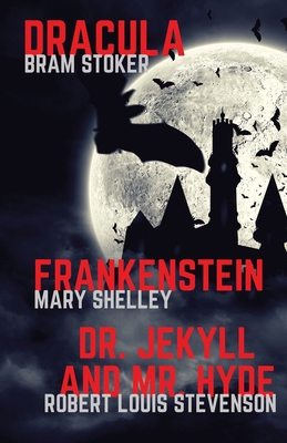 Frankenstein, Dracula, Dr. Jekyll and Mr. Hyde:... 2491251264 Book Cover