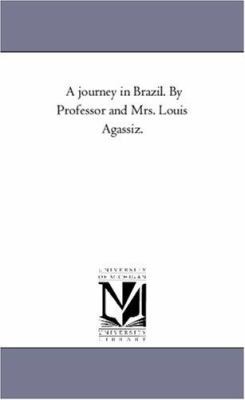 A Journey in Brazil. by Professor and Mrs. Loui... 1425562744 Book Cover