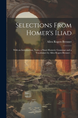 Selections From Homer's Iliad: With an Introduc... 1021177024 Book Cover