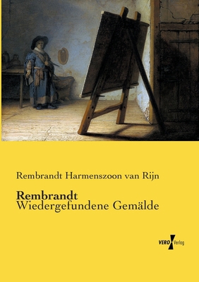 Rembrandt: Wiedergefundene Gemälde [German] 3737224897 Book Cover