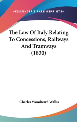 The Law of Italy Relating to Concessions, Railw... 112098159X Book Cover