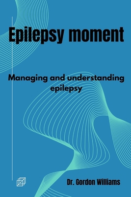 Epilepsy moment: Managing and understanding epi... B0CQQYBRVH Book Cover