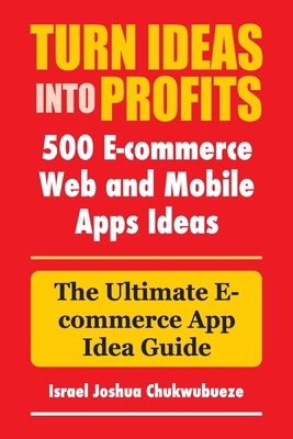 Turn Ideas into Profits: The Ultimate E-commerc... B0DP3NTN77 Book Cover