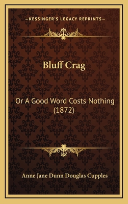 Bluff Crag: Or A Good Word Costs Nothing (1872) 1168894344 Book Cover