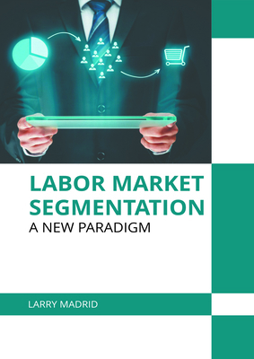 Labor Market Segmentation: A New Paradigm 1639899456 Book Cover