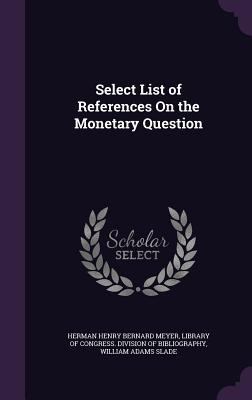Select List of References On the Monetary Question 1358043884 Book Cover
