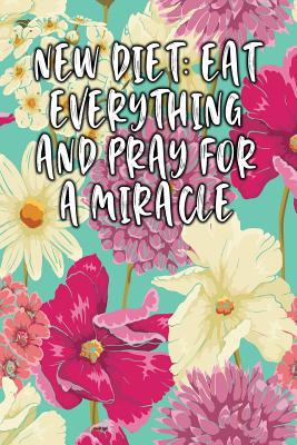 New Diet: Eat Everything and Pray for a Miracle... 1090347065 Book Cover