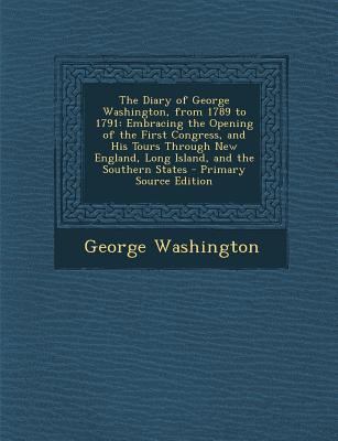 The Diary of George Washington, from 1789 to 17... 1289407606 Book Cover