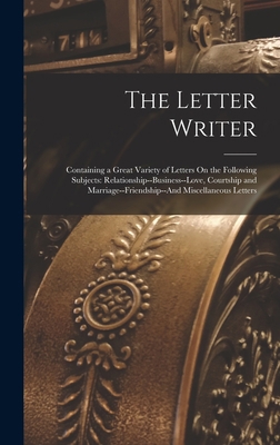 The Letter Writer: Containing a Great Variety o... 1018341285 Book Cover