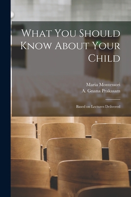 What You Should Know About Your Child: Based on... 1015132022 Book Cover