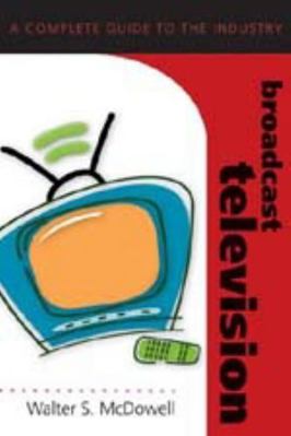 Broadcast Television: A Complete Guide to the I... 0820474851 Book Cover