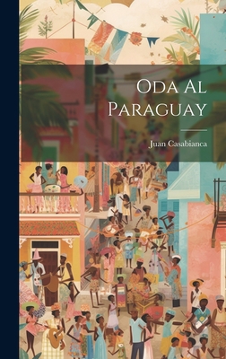 Oda Al Paraguay [Spanish] 1021155047 Book Cover