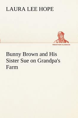 Bunny Brown and His Sister Sue on Grandpa's Farm 3849170748 Book Cover