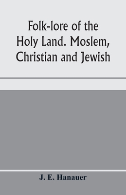 Folk-lore of the Holy Land. Moslem, Christian a... 9353970725 Book Cover