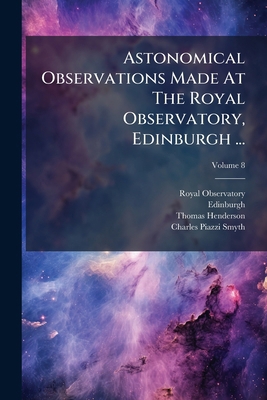 Astonomical Observations Made At The Royal Obse... 1245219146 Book Cover