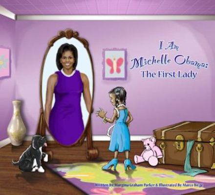 I Am Michelle Obama: The First Lady 098418290X Book Cover