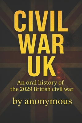 Civil War UK: An oral history of the 2029 Briti... B0FM3WL5JJ Book Cover