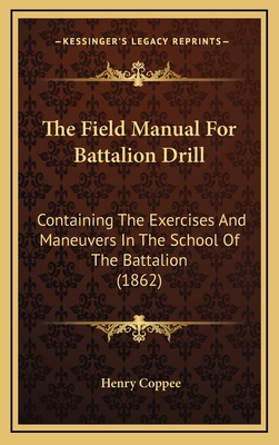 The Field Manual for Battalion Drill: Containin... 116517720X Book Cover
