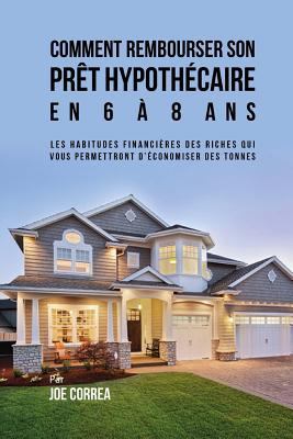Comment Rembourser son Prêt Hypothécaire en 6 à... [French] 1548064521 Book Cover