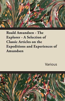 Roald Amundsen - The Explorer - A Selection of ... 1447430255 Book Cover
