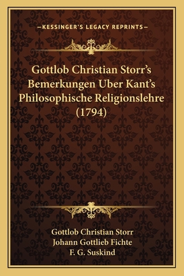 Gottlob Christian Storr's Bemerkungen Uber Kant... [German] 1166597962 Book Cover