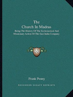 The Church In Madras: Being The History Of The ... 1163641316 Book Cover