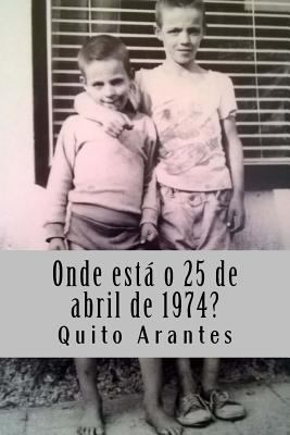 Onde está o 25 de abril de 1974? [Portuguese] 1512104434 Book Cover