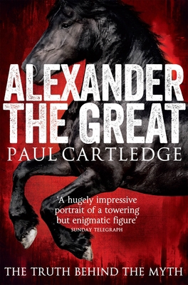 Alexander the Great: The Truth Behind the Myth 1447237196 Book Cover