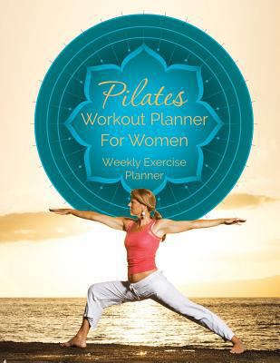Pilates Workout Planner for Women: Weekly Exerc... 1630226556 Book Cover