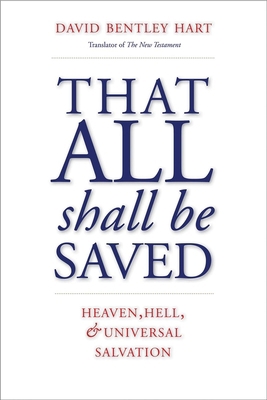 That All Shall Be Saved: Heaven, Hell, and Univ... 0300246226 Book Cover