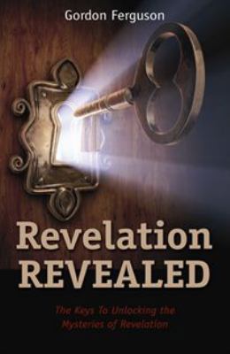 Revelation Revealed: The Keys to Unlocking the ... B0DFHNDKJG Book Cover