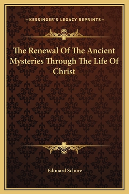 The Renewal Of The Ancient Mysteries Through Th... 116918295X Book Cover