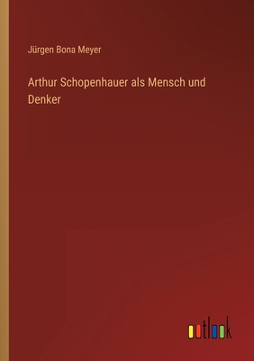 Arthur Schopenhauer als Mensch und Denker [German] 3368459821 Book Cover