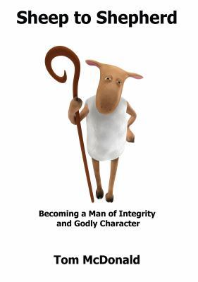 Sheep to Shepherd: Becoming a Man of Integrity and Godly Character
