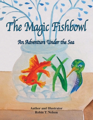 The Magic Fishbowl: An Adventure Under the Sea 1950323153 Book Cover
