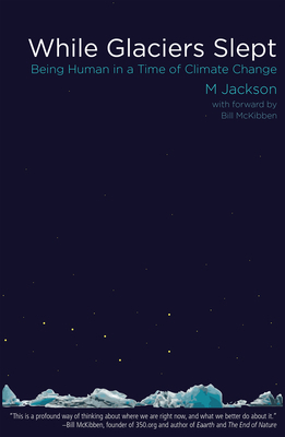 While Glaciers Slept: Being Human in a Time of ... 099689733X Book Cover