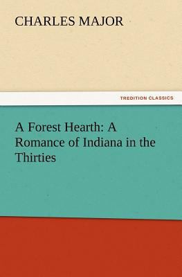 A Forest Hearth: A Romance of Indiana in the Th... 3847223666 Book Cover