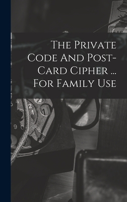 The Private Code And Post-card Cipher ... For F... 1017271321 Book Cover