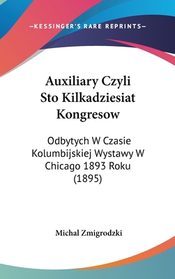 Auxiliary Czyli Sto Kilkadziesiat Kongresow: Od... [Not Applicable] 1162463058 Book Cover